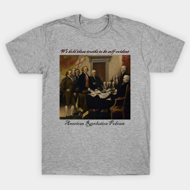 We Hold These Truths T-Shirt by American Revolution Podcast